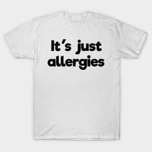 It's just allergies T-Shirt